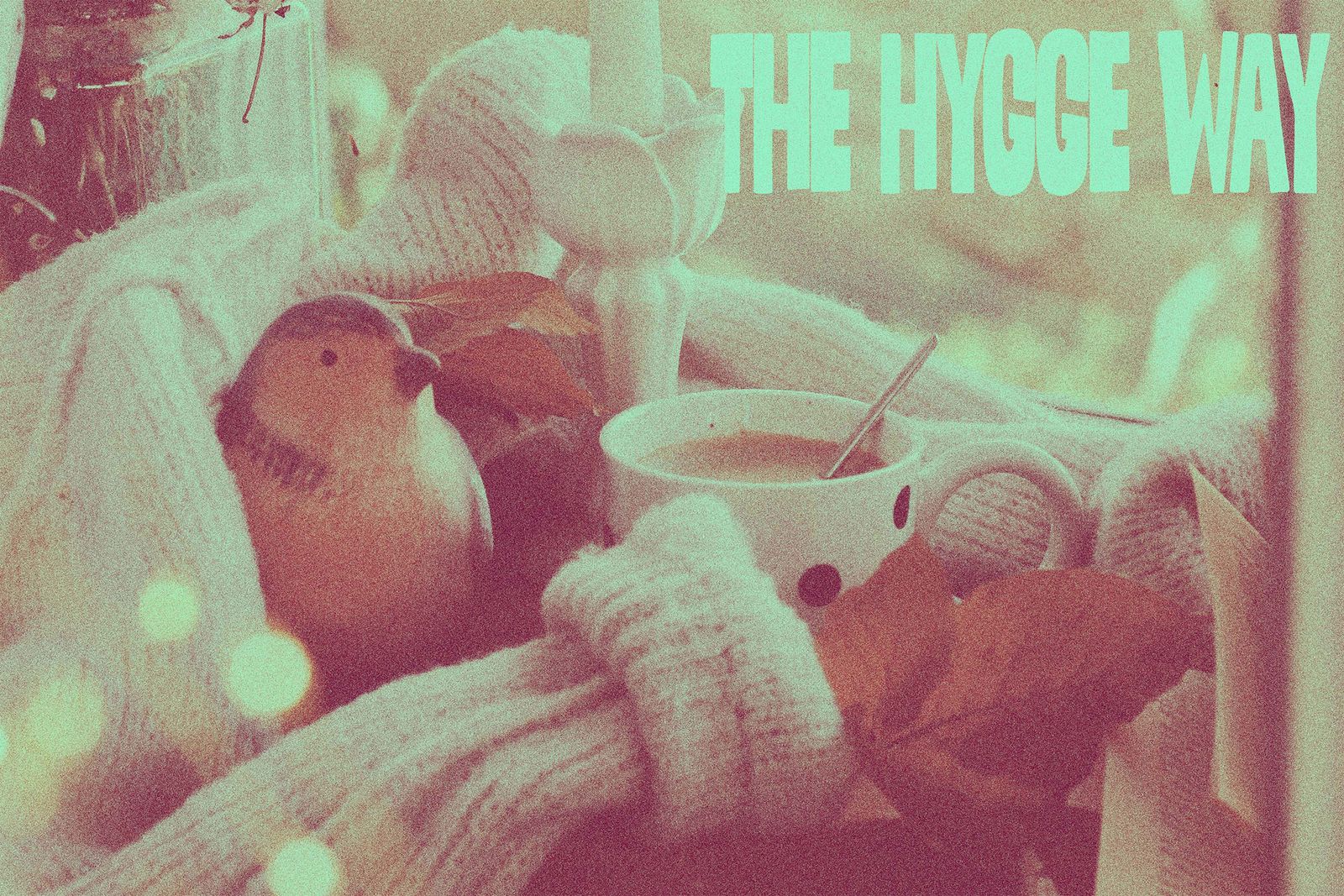 The Hygge Way: Joy and comfort in winter