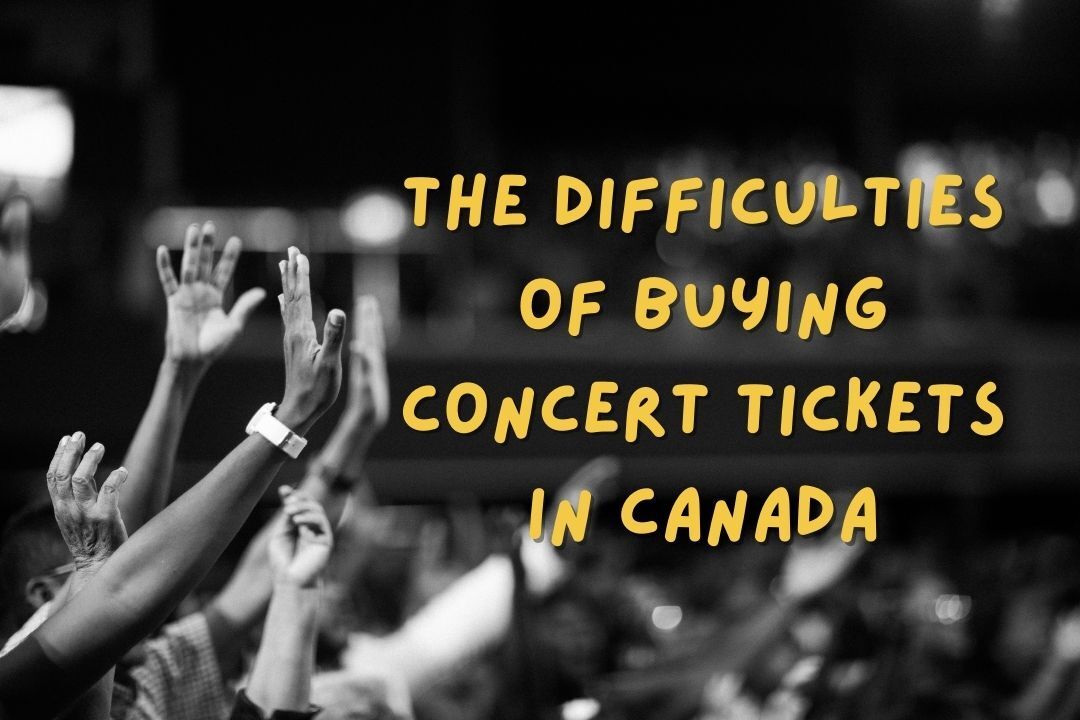 Why is it so hard to see a concert? A critique of the ticket selling industry in Canada