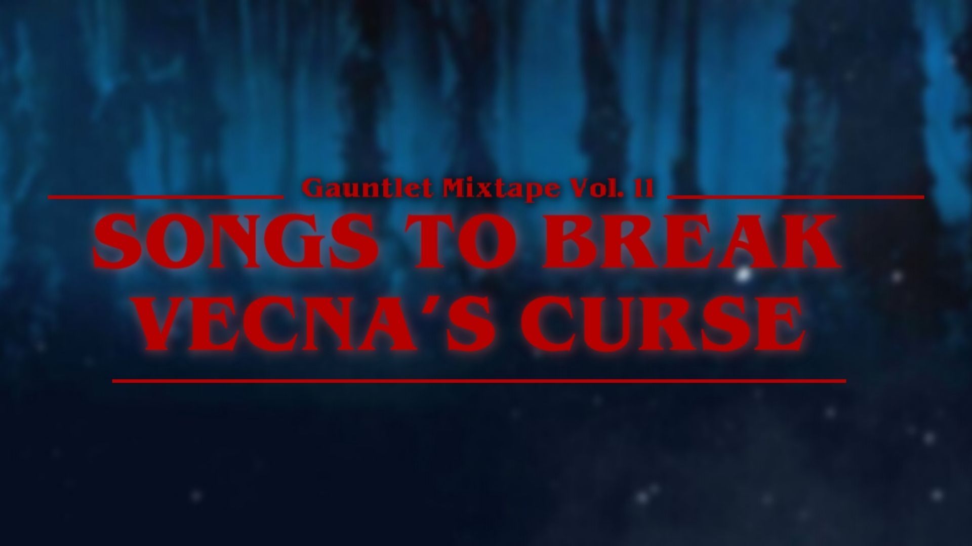 Gauntlet Mixtape Vol. 11: Escape from Vecna