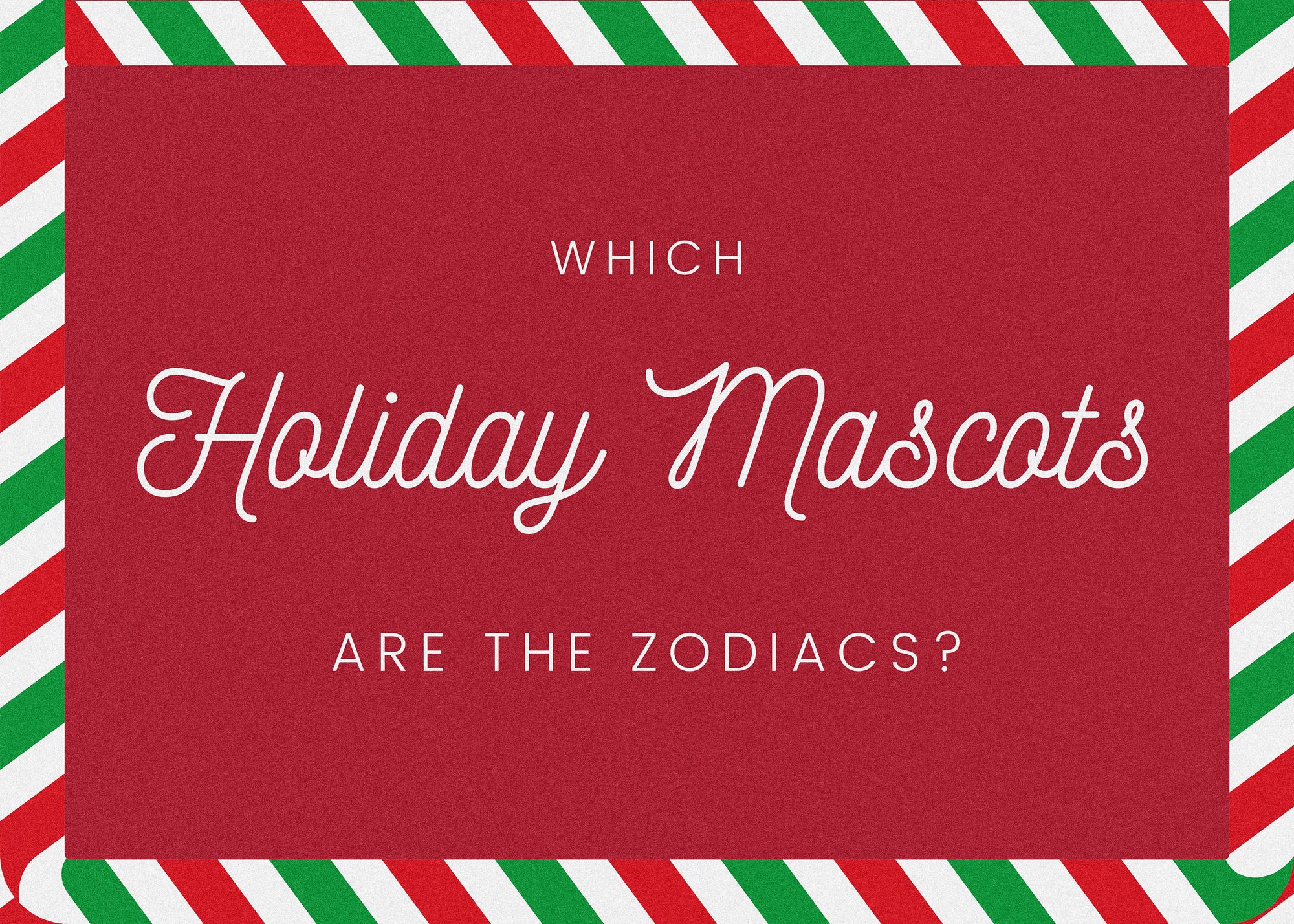 Which holiday mascot is your zodiac sign