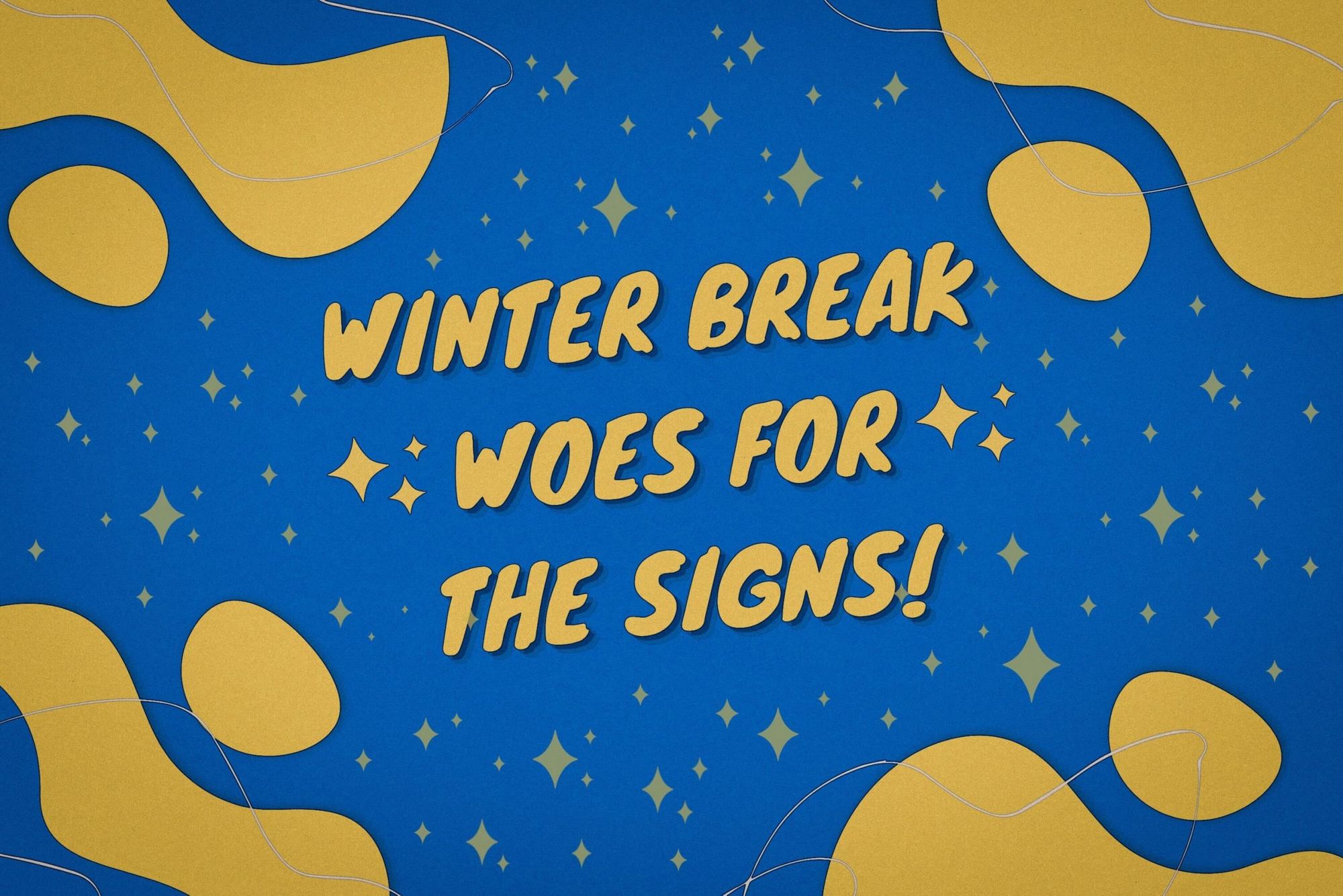 Horoscope: Winter break woes for the signs