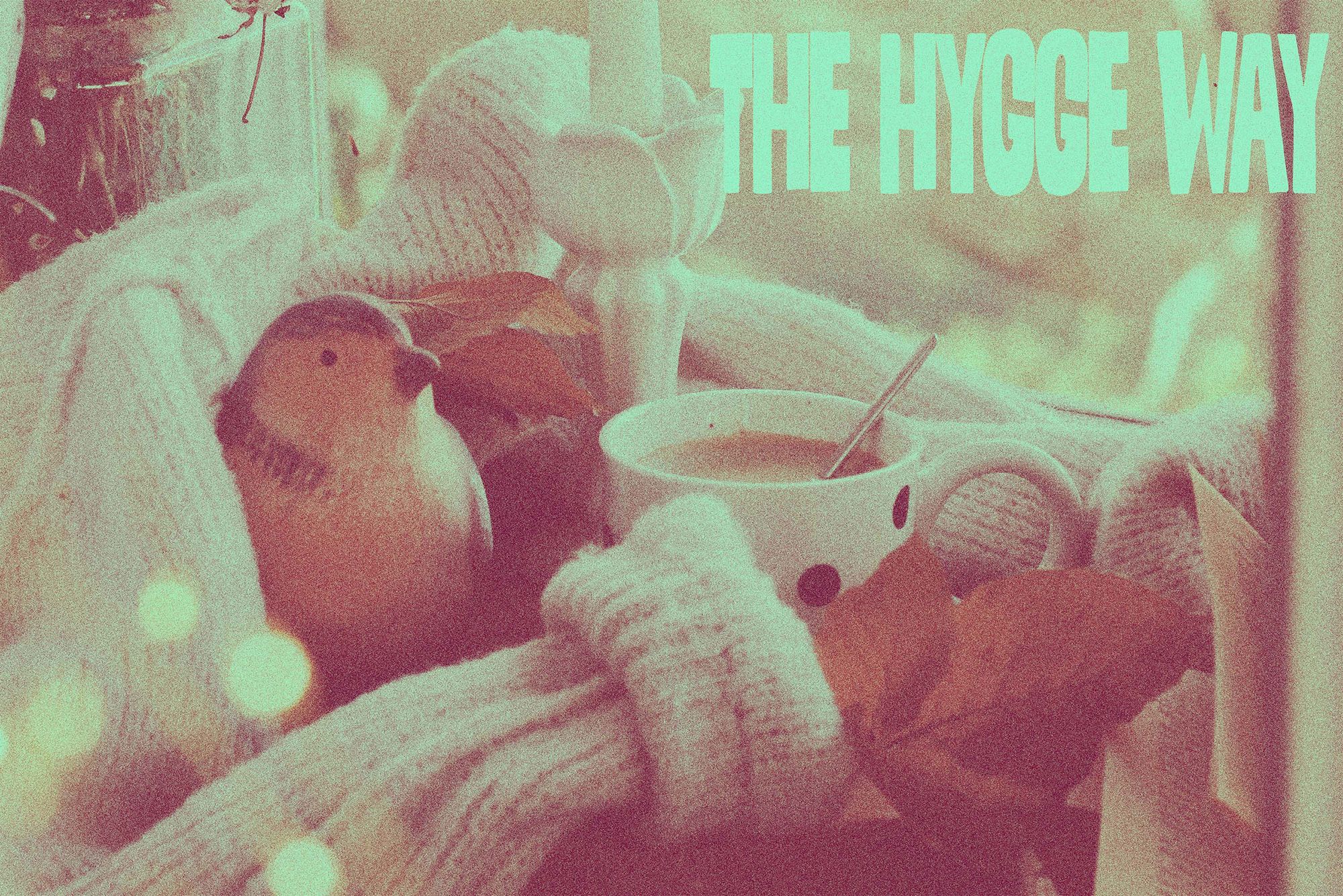 The Hygge Way: Joy and comfort in winter