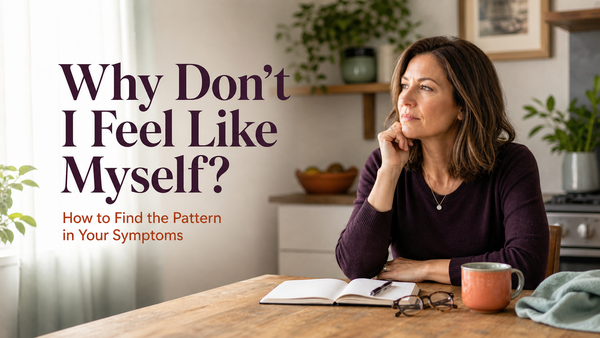 If you keep thinking, “I don’t feel like myself,” the change itself may be your first clue. Learn how to connect symptoms, recognize patterns, and decide where to start.
