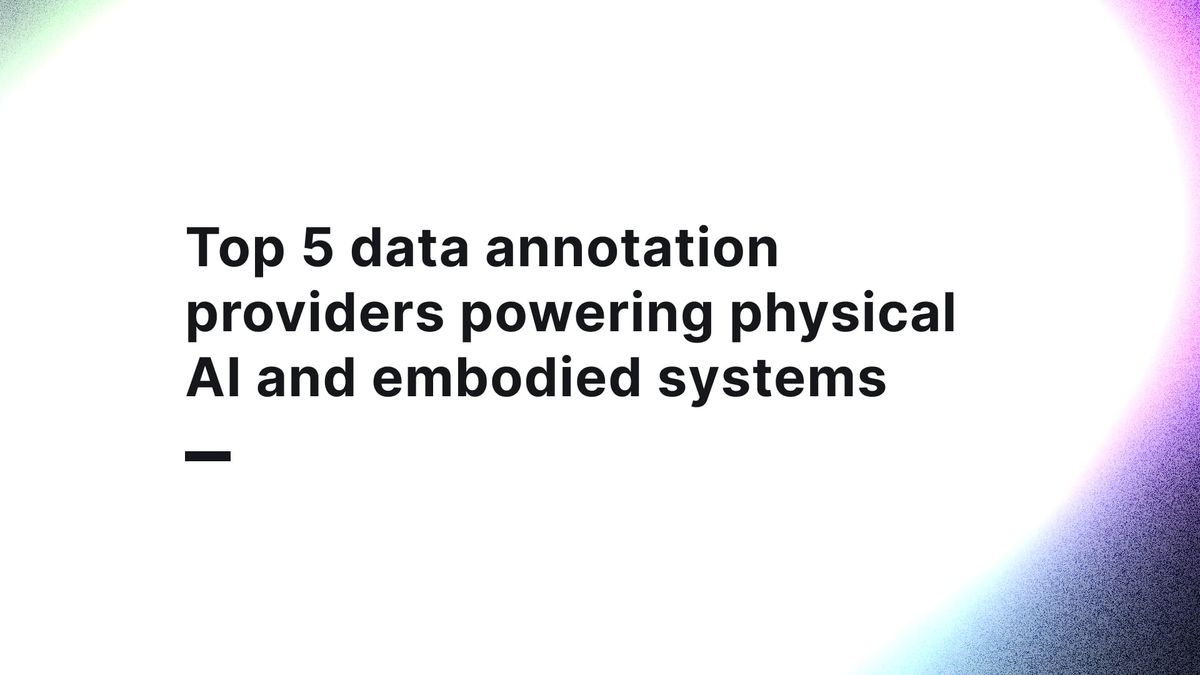 Top 5 data annotation providers powering physical AI and embodied systems