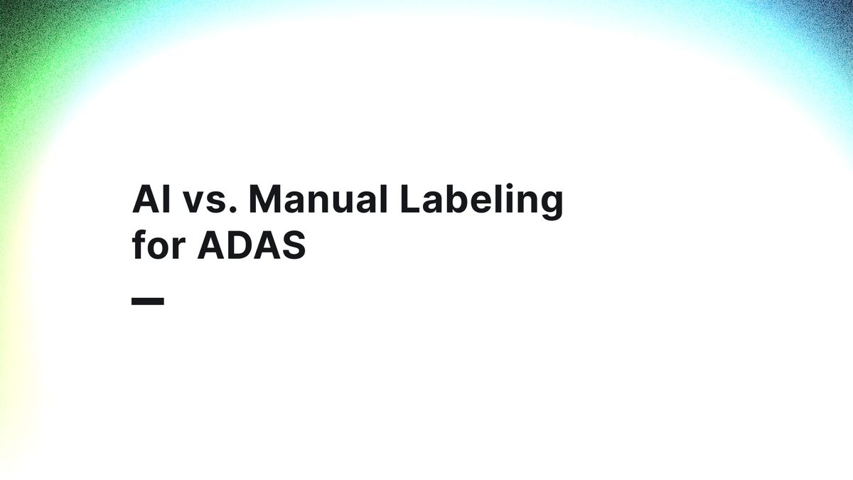 Why Human Annotation Still Matters for ADAS