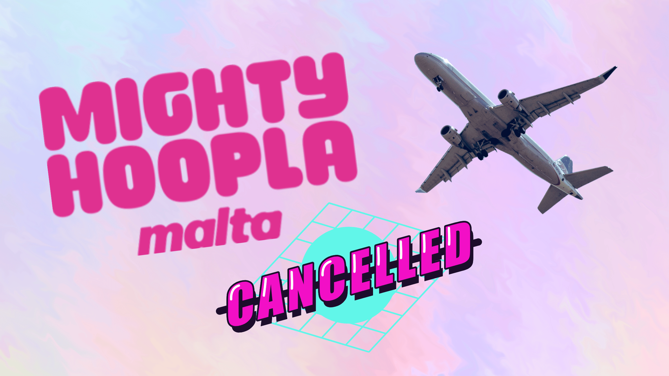 Mighty Hoopla Malta Cancelled