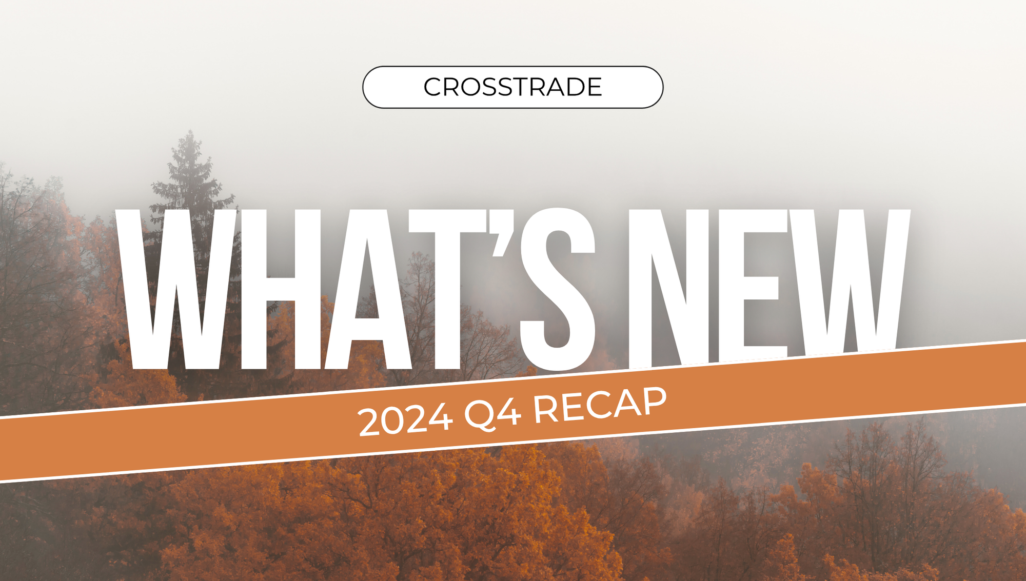 image-of-fall-folliage-with-text-whats-new-crosstrade-q4-update