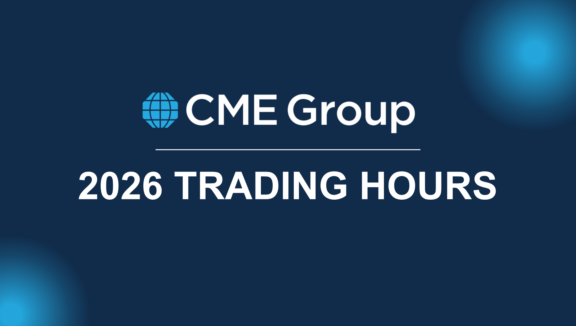 CME Trading Hours 2026: Complete Holiday Schedule for Futures Traders