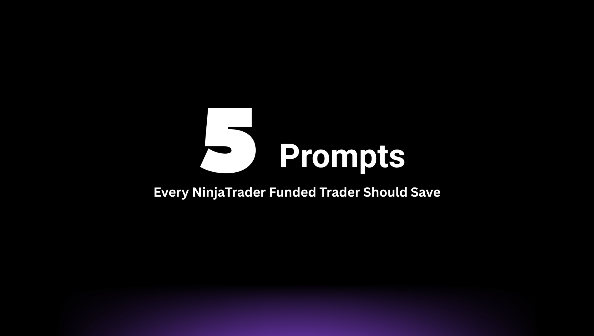 Five Prompts Every NinjaTrader Funded Trader Should Save