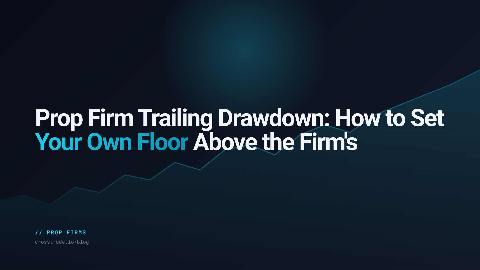 Prop Firm Trailing Drawdown: How to Set Your Own Floor Above the Firm's