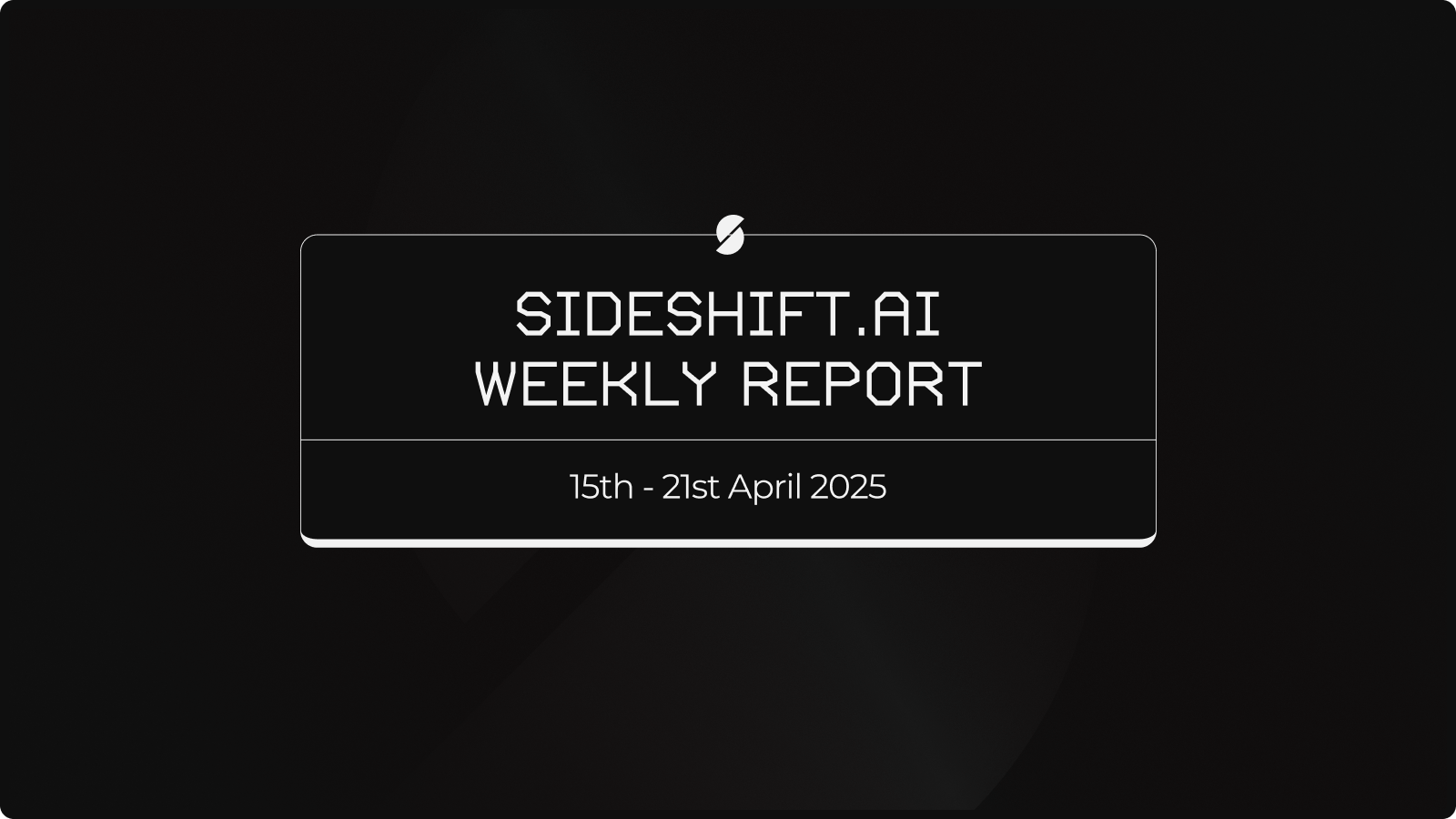 SideShift.ai Weekly Report | 15th - 21st April 2025