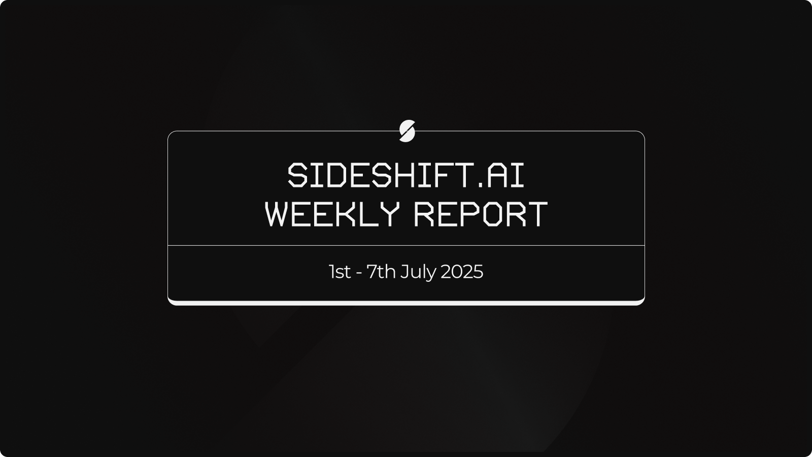 SideShift.ai Weekly Report | 1st - 7th July 2025