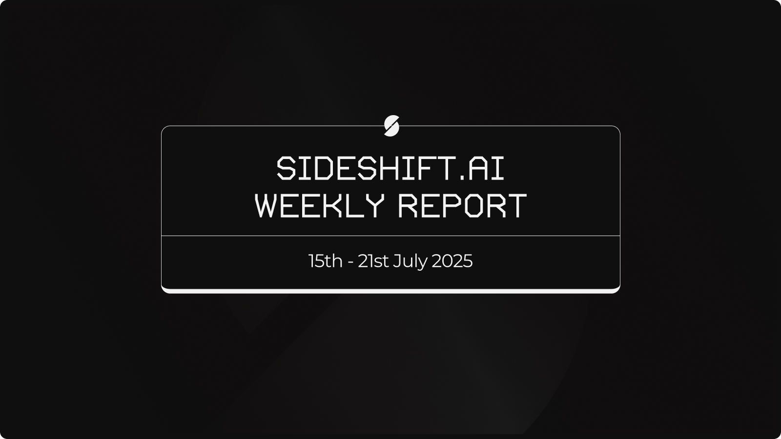 SideShift.ai Weekly Report | 15th - 21st July 2025