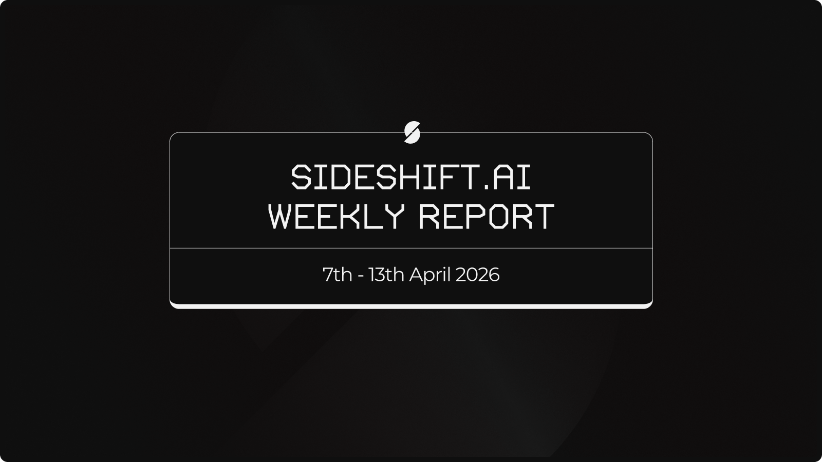 SideShift.ai Weekly Report | 7th - 13th April 2026