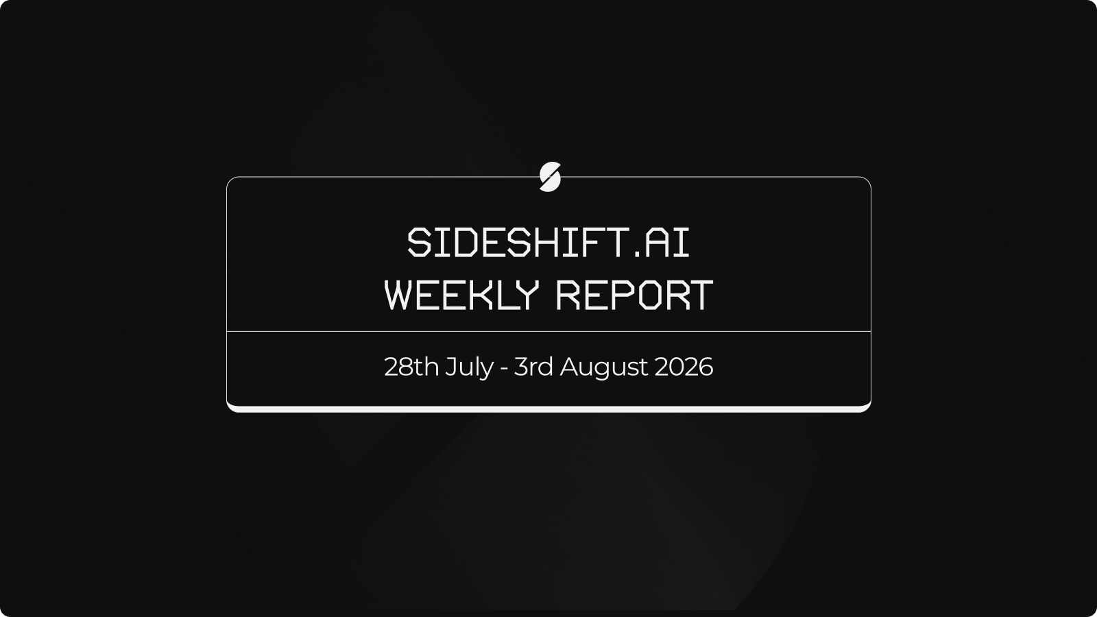 SideShift.ai Weekly Report | 28th July - 3rd August 2026