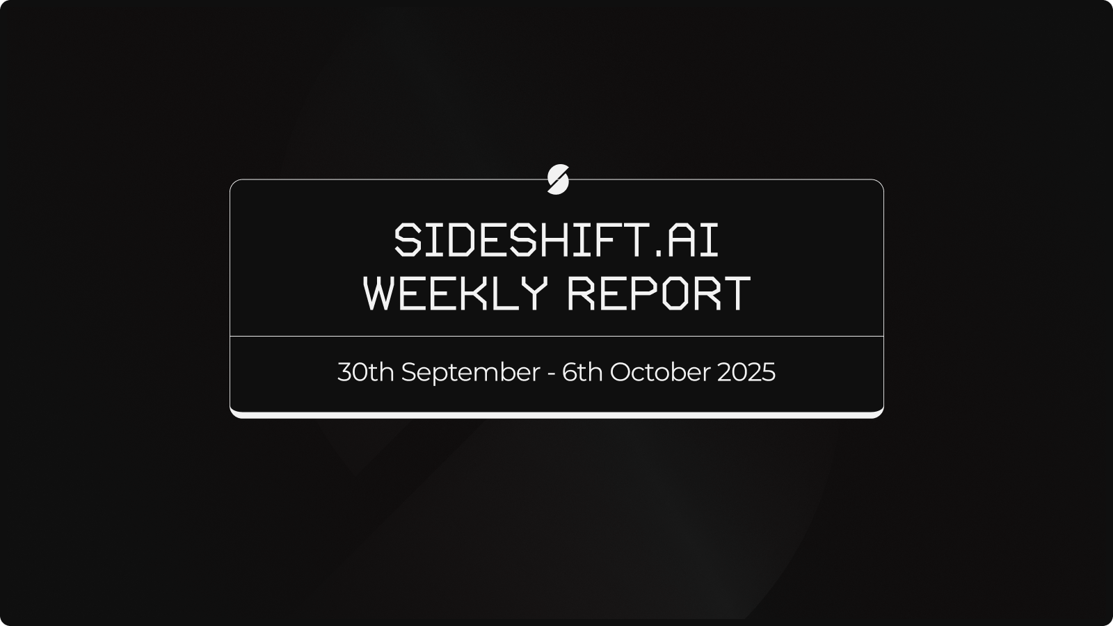 SideShift.ai Weekly Report | 30th September - 6th October 2025