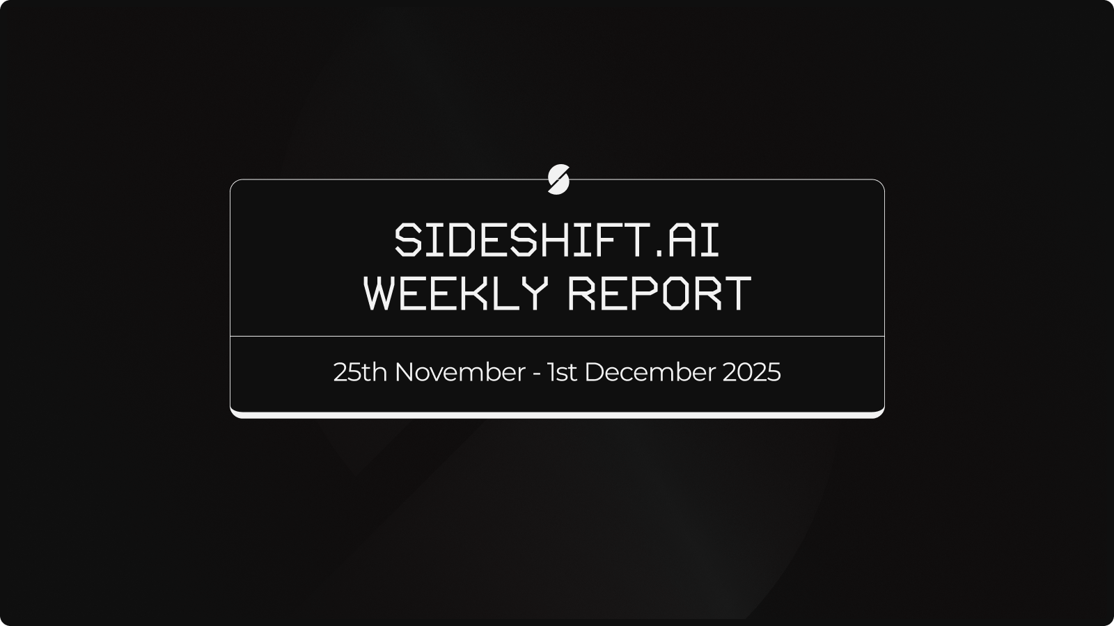 SideShift.ai Weekly Report | 25th November - 1st December 2025