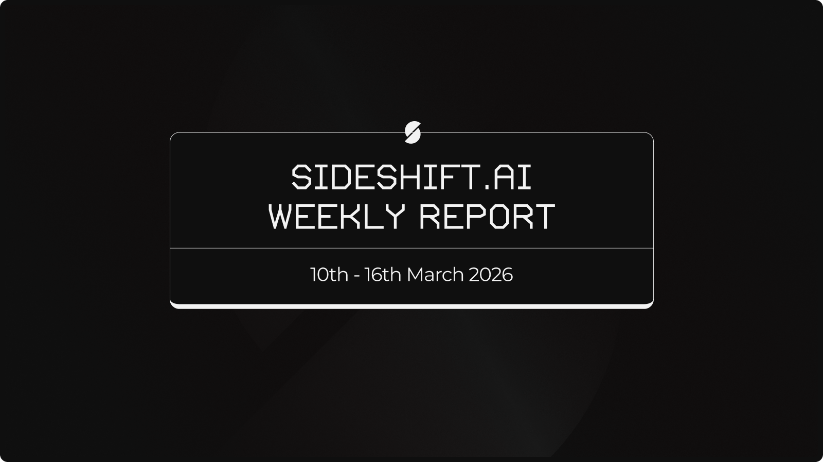 SideShift.ai Weekly Report | 10th - 16th March 2026
