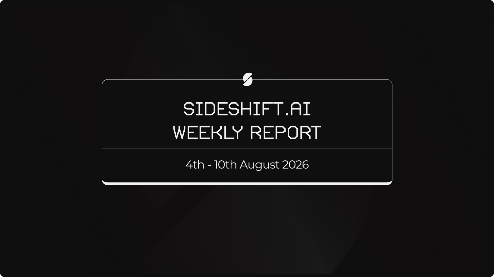 SideShift.ai Weekly Report | 4th - 10th August 2026