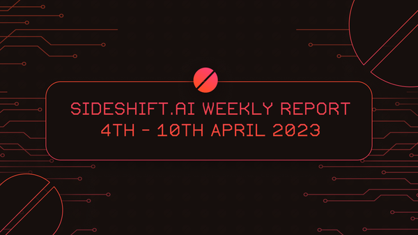 SideShift.ai Weekly Report | 4th - 10th April 2023