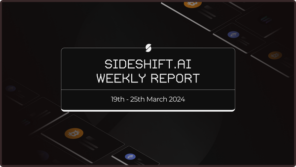 SideShift.ai Weekly Report | 19th - 25th March 2024