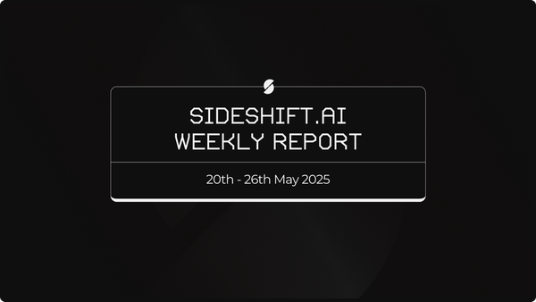 SideShift.ai Weekly Report | 20th - 26th May 2025