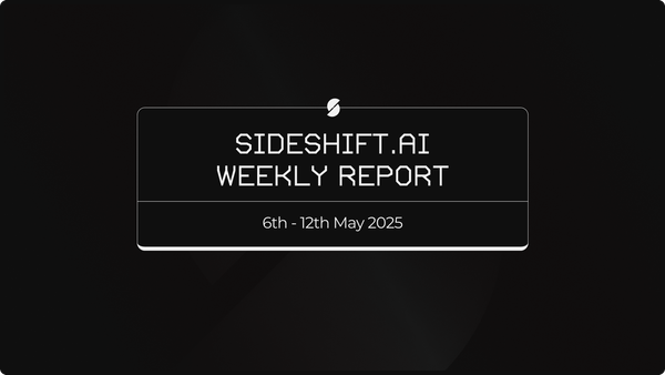 SideShift.ai Weekly Report | 6th - 12th May 2025