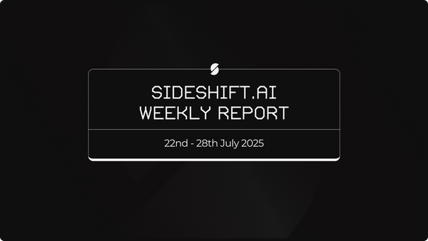 SideShift.ai Weekly Report | 22nd - 28th July 2025