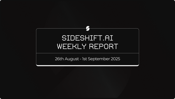 SideShift.ai Weekly Report | 26th August - 1st September 2025