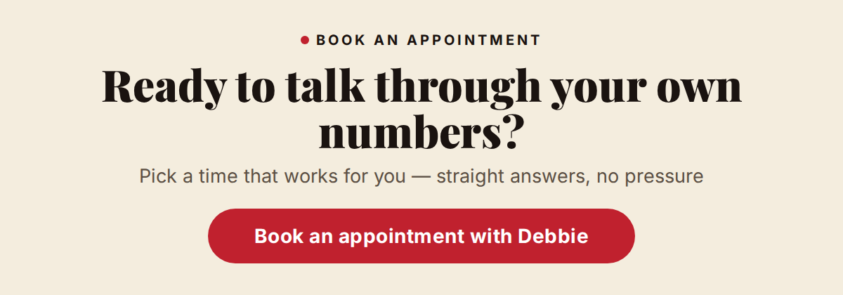 Ready to talk through your own numbers? Book an appointment with Debbie