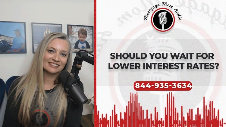 Should You Wait for Lower Mortgage Rates to Buy or Refinance?