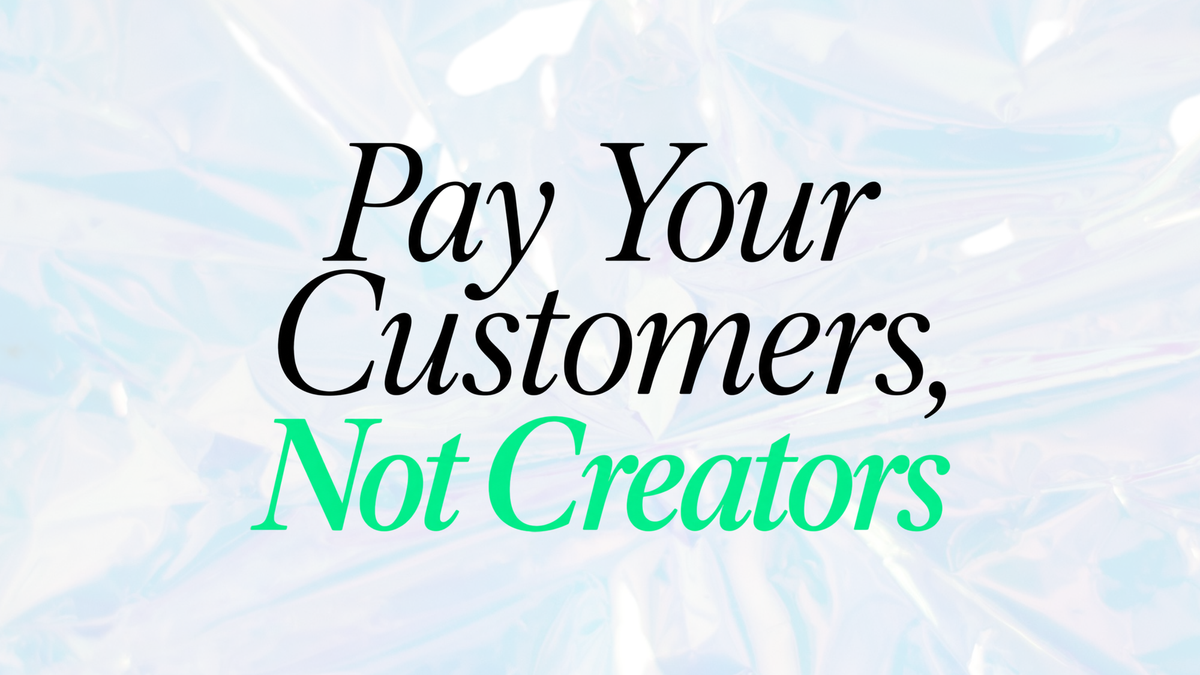 Pay Your Customers, Not Creators: The Alternative to Influencer Marketing