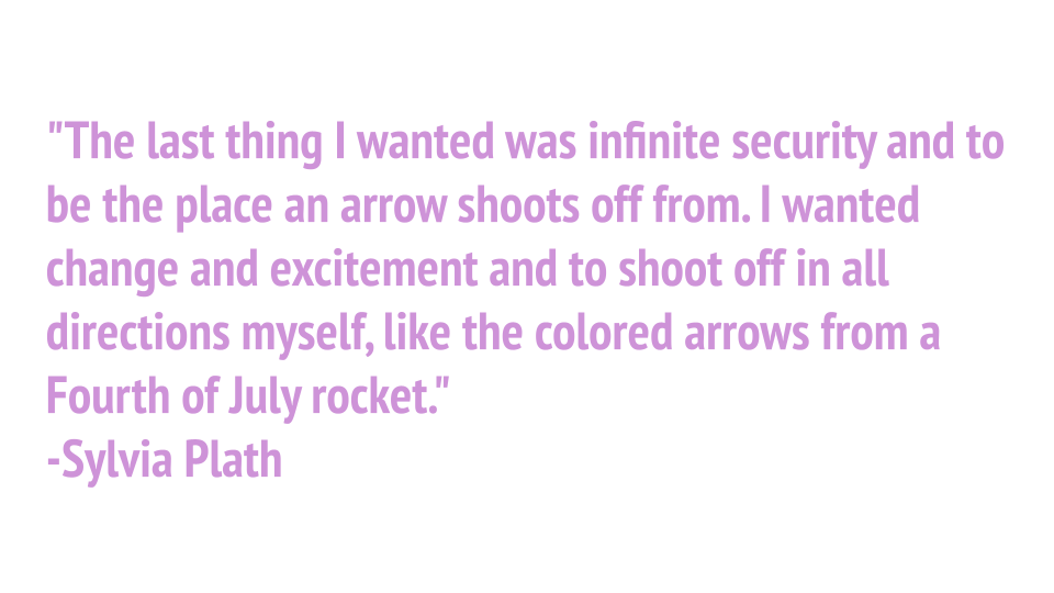 Sylvia Plath quote: "The last thing I wanted was infinite security and to be the place an arrow shoots off from..."