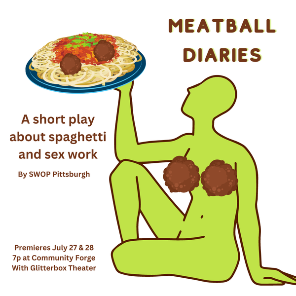 Meatball Diaries. A short play about spaghetti and sex work by SWOP Pittsburgh. 