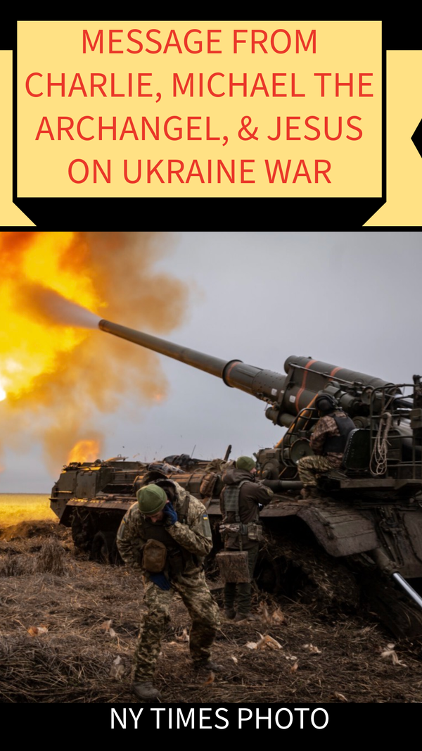 Charlie Kirk’s Spirit, Michael The Archangel, & Jesus Weigh In On The Ukraine War & It’s Implications In The War In Iran