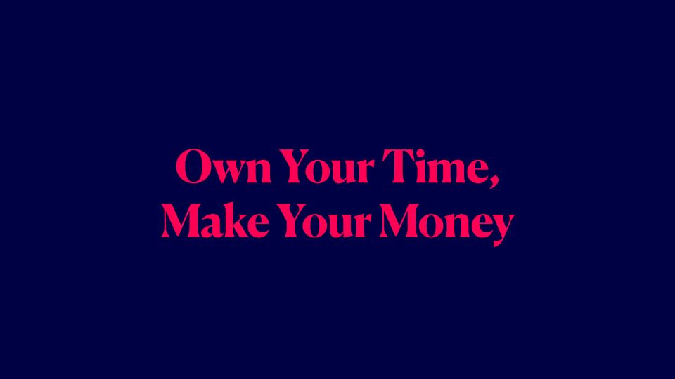 Own Your Time, Make Your Money