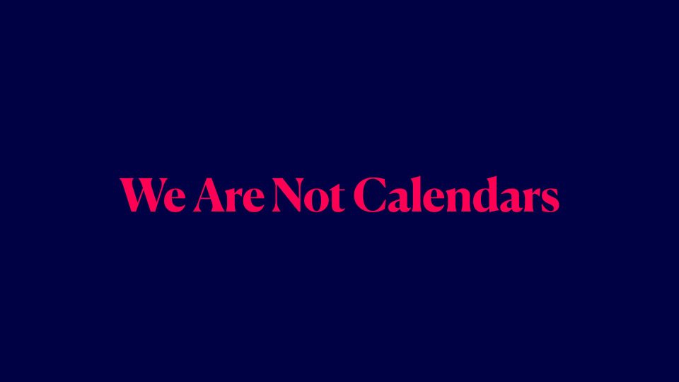 We Are Not Calendars