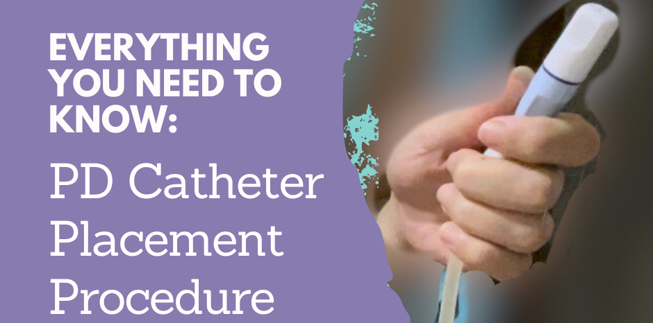 Everything You Need to Know About The Peritoneal Dialysis Catheter Insertion Procedure