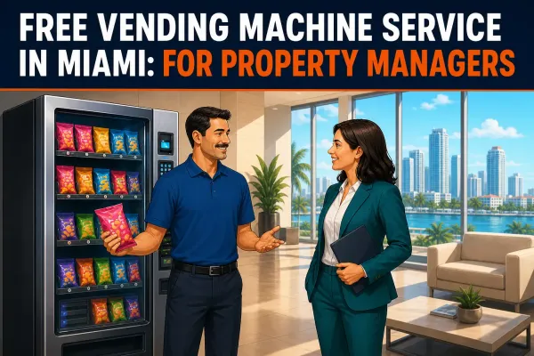Free Vending Machine Service in Miami: For Property Managers