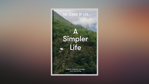 A book cover outlined with a thick gray border over a gradient background. The cover says: "The School of Life. A Simpler Life. A guide to greater serenity, ease and clarity."