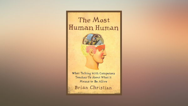 The Most Human Human. What Talking With Computers Teaches Us About What It Means to Be Alive. Brian Christian.