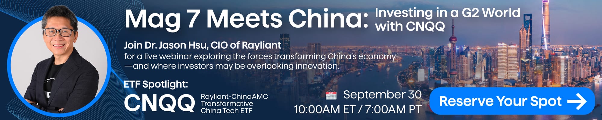 Mag 7 Meets China: Investing in a G2 World with CNQQ - live webinar with Dr. Jason Hsu, CIO of Rayliant, Wednesday September 30, 10:00 AM ET