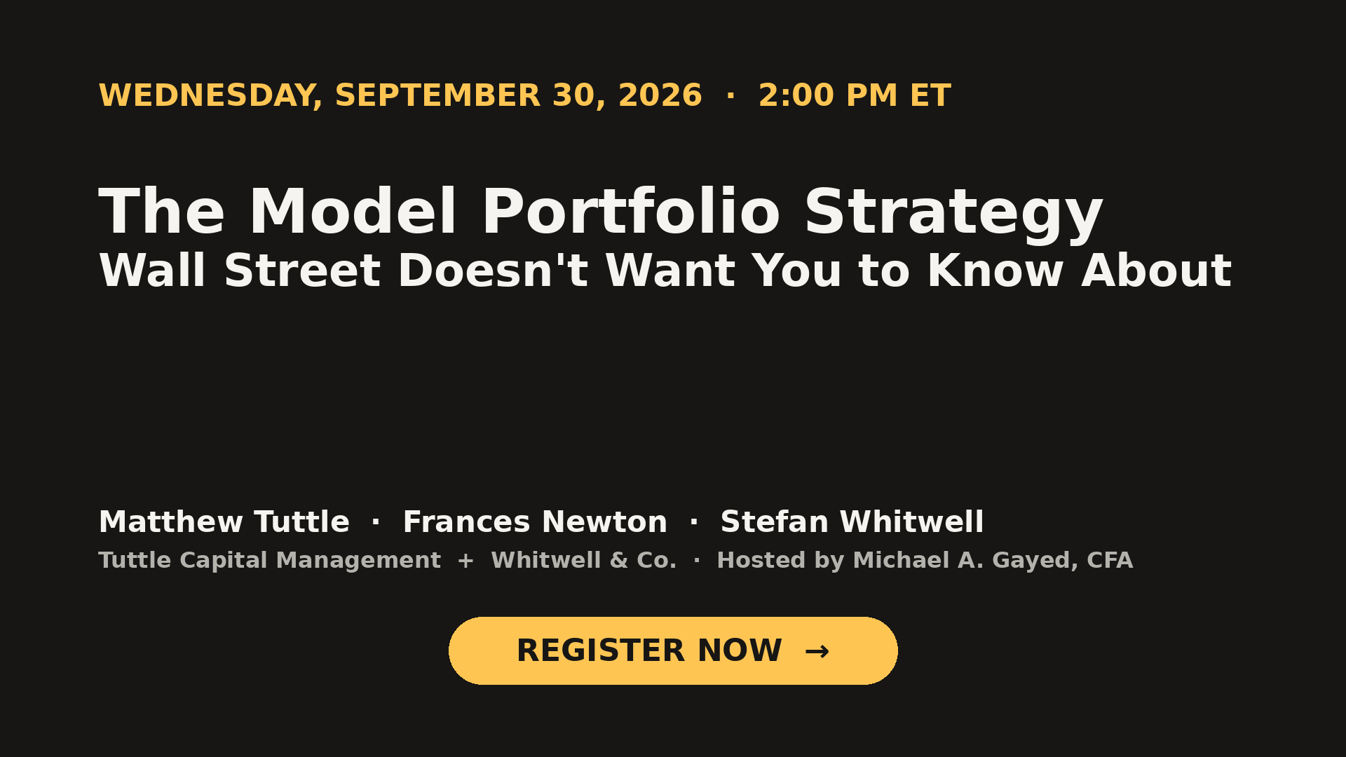 The Model Portfolio Strategy webinar - September 30, 2026, 2:00 PM ET - with Matthew Tuttle, Frances Newton, Stefan Whitwell, and host Michael A. Gayed