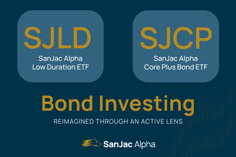 SanJac Alpha Bond Investing Reimagined Through An Active Lens: the Low Duration ETF (SJLD) and the Core Plus Bond ETF (SJCP)