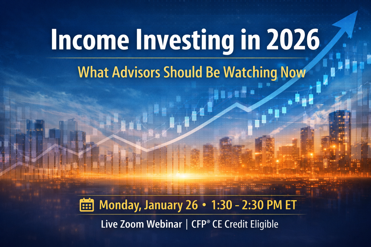 IN 1 DAY: Income Investing in 2026: What Advisors Should Be Watching Now (CE-Credit Eligible Webinar)
