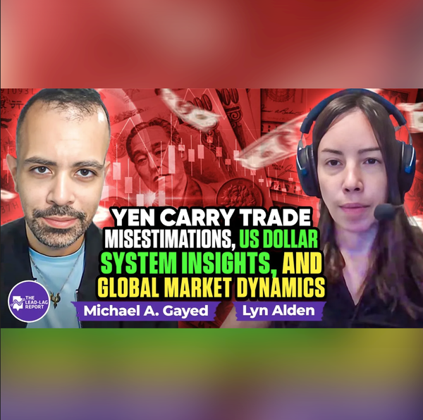 Lyn Alden on Yen Carry Trade Misestimations, US Dollar System Insights, and Global Market Dynamics