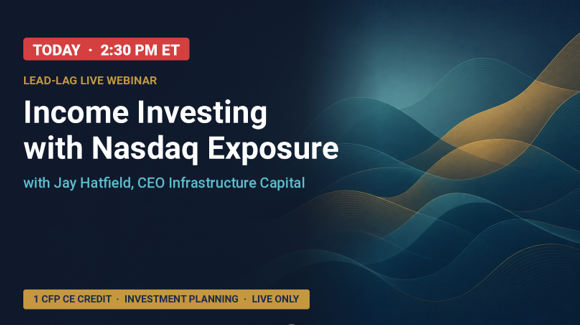 LIVE TODAY at 2:30 PM ET — Income Investing with Nasdaq Exposure (1 CFP CE Credit)