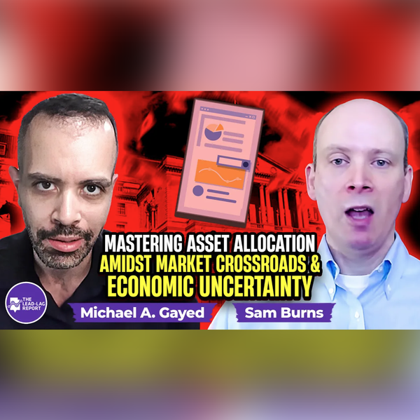 Sam Burns on Mastering Asset Allocation Amidst Market Crossroads and Economic Uncertainty