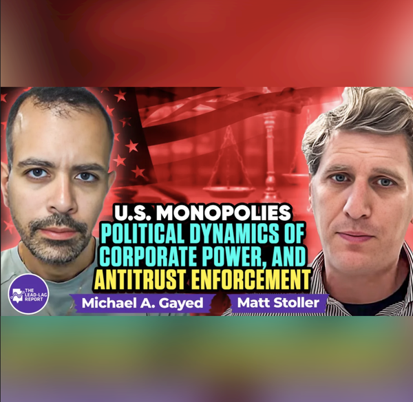 Matt Stoller on U.S. Monopolies, Political Dynamics of Corporate Power, and Antitrust Enforcement