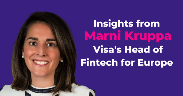 The future of fintech with Marni Kruppa, Visa’s Head of Fintech for Europe